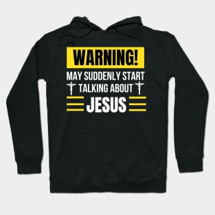 Warning May Suddenly Start Talking About Jesus Christian Hoodie